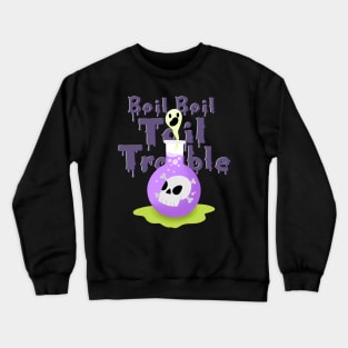 Boil Boil Toil and Trouble Crewneck Sweatshirt